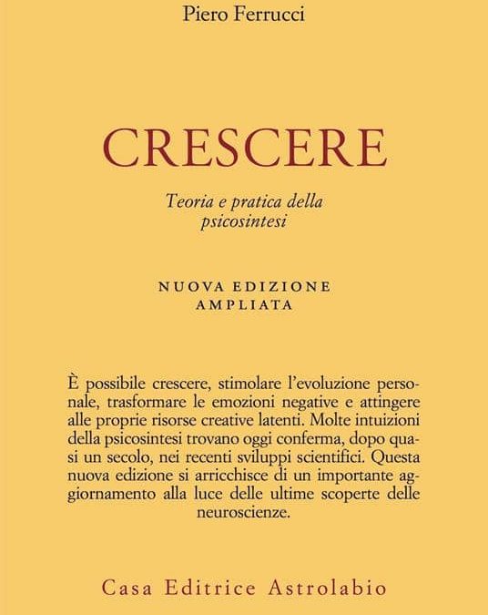 Crescere. Principi e metodi della psicosintesi terapeutica
