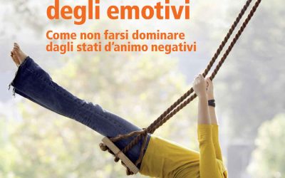 La rivincita degli emotivi – Come non farsi dominare dagli stati d’animo negativi