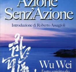 Azione Senz’Azione. Wu Wei – l’arte spirituale del cambiamento senza sforzo