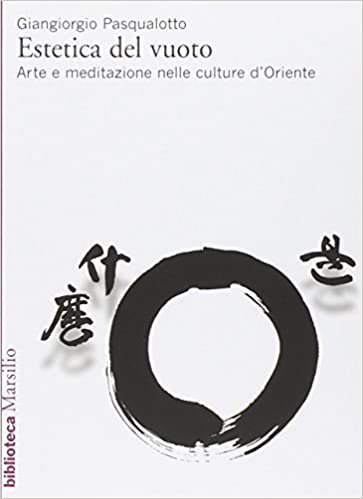 Estetica del vuoto. Arte e meditazione nelle culture d’Oriente